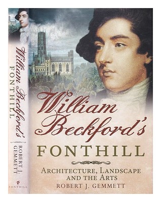 Gemmett, Robert J.William Beckford's Fonthill: Architecture, Paysage et Le