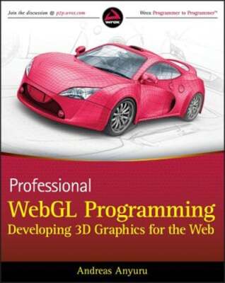 Professional WebGL Programming: Developing 3D Graphics for the Web by Anyuru