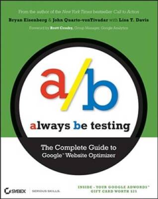 Always Be Testing: The Complete Guide to Google Website Optimizer - GOOD
