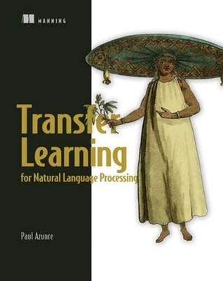 Transfer Learning for Natural Processing by Paul Azunre: Used
