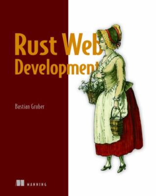 Rust Web Development: With warp, tokio, and reqwest, Gruber, Bastian, 9781617299