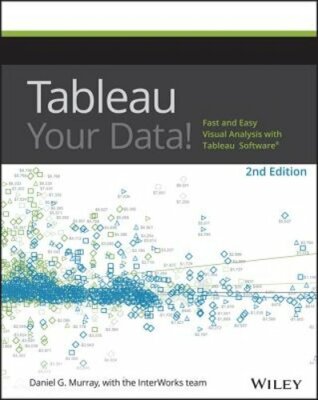 Tableau Your Data!: Fast and Easy Visual Analysis with Tableau Software: New