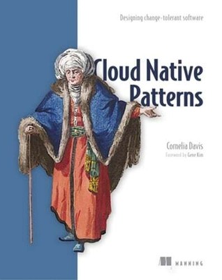 Cloud Native Patterns: Designing Change-Tolerant Software by Cornelia Davis: New