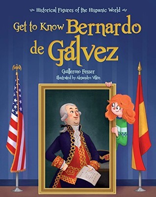 GET TO KNOW BERNARDO DE GALVEZ ENGLISH EDITION) By Guillermo Fesser *BRAND NEW*
