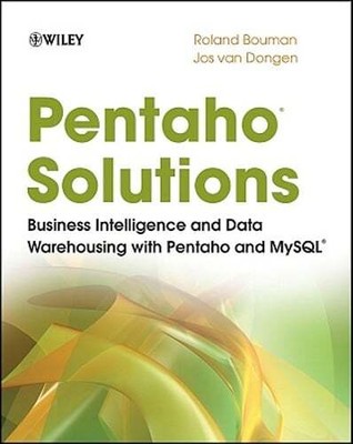 Pentaho Solutions: Business Intelligence and Data Warehousing with Pentaho and
