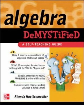 ALGEBRA DEMYSTIFIED: A SELF TEACHING GUIDE By Rhonda Huettenmueller *Excellent*