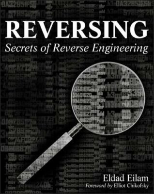 Reversing: Secrets of Reverse Engineering by Eldad Eilam: New