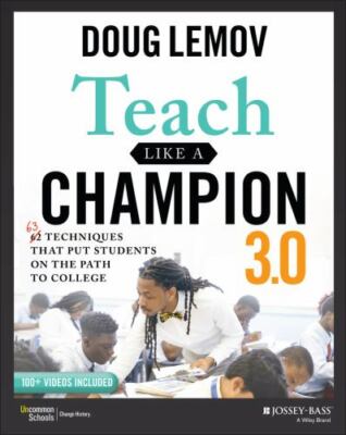 Teach Like a Champion 3.0 : 63 Techniques That Put Students on the Path to...