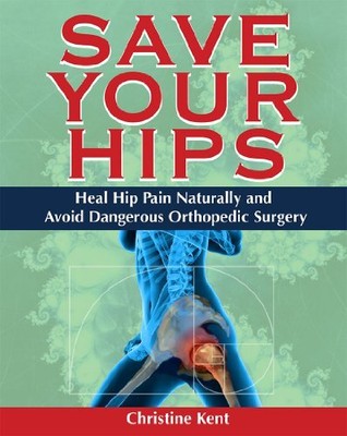 SAVE YOUR HIPS - HEAL HIP PAIN NATURALLY AND AVOID *Excellent Condition*