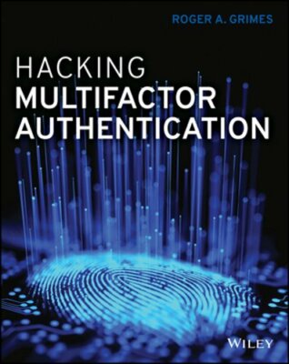 Hacking Multifactor Authentication by Roger A. Grimes: New