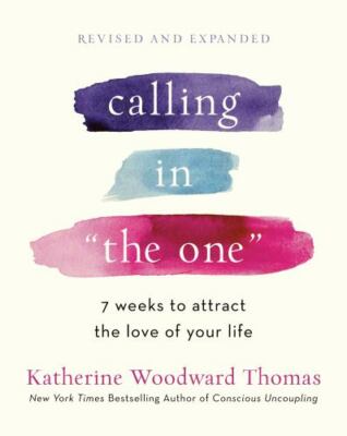 Calling in ''The One'' Revised and Expanded: 7 Weeks to Attract the Love of Your L