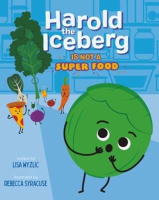 Harold the Iceberg Is Not a Super Food by Lisa Wyzlic: New