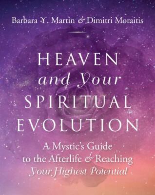 Heaven and Your Spiritual Evolution: A Mystic's Guide to the Afterlife & Reachin