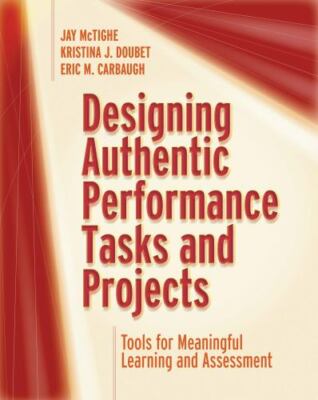 Designing Authentic Performance Tasks and Projects : Tools for Meaningful...
