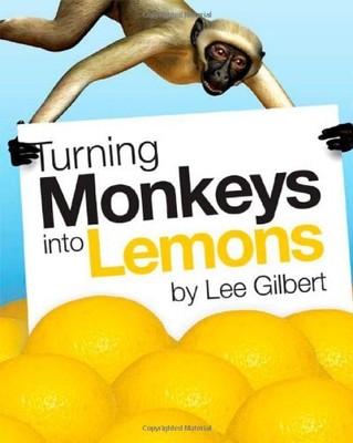 Turning Monkeys Into Lemons,Lee Gilbert