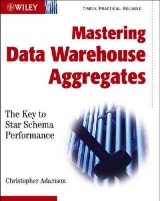 Mastering Data Warehouse Aggregates: Solutions for Star Schema Perf - GOOD