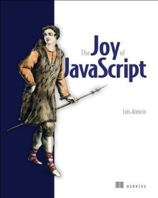 The Joy of JavaScript, by Atencio, Luis