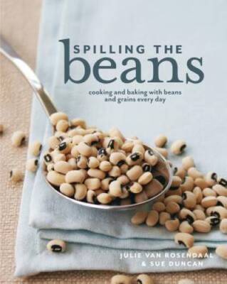 Spilling the Beans: Cooking and Baking with Beans and Grains Everyday - GOOD