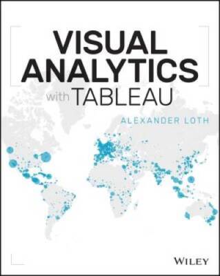 Visual Analytics with Tableau - Paperback By Loth, Alexander - VERY GOOD