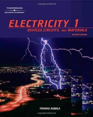 ELECTRICITY 1: DEVICES, CIRCUITS & MATERIALS (V. 1) By Thomas Kubala