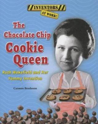 The Chocolate Chip Cookie Queen: Ruth Wakefield and Her Yummy Invention ( - GOOD