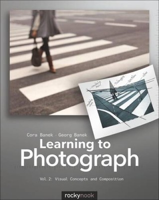 Learning to Photograph - Volume 2: Visual Concepts and Composition - GOOD