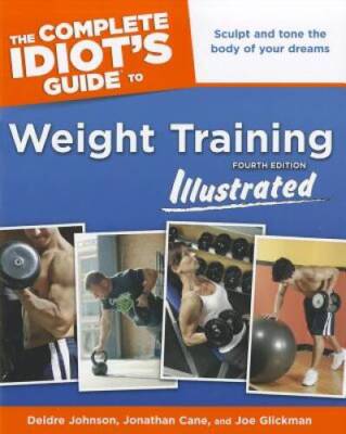 The Complete Idiot's Guide to Weight Training Illustrated, Fourth Edition - GOOD