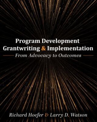 Program Development, Grantwriting, and Implementation: From Advocacy to Outcomes