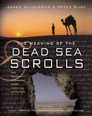 The Meaning of the Dead Sea Scrolls: Their Significance For Understanding - GOOD