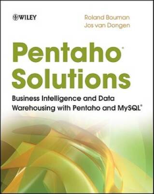 Pentaho Solutions: Business Intelligence and Data Warehousing with Pentah - GOOD