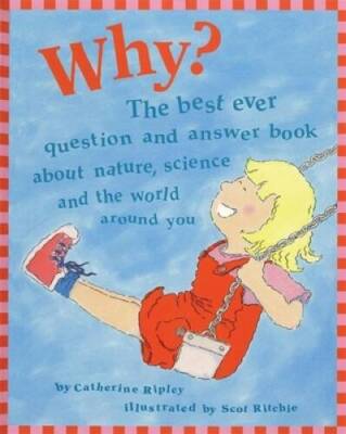 Why?: The Best Ever Question and Answer Book About Nature, Science,  - VERY GOOD