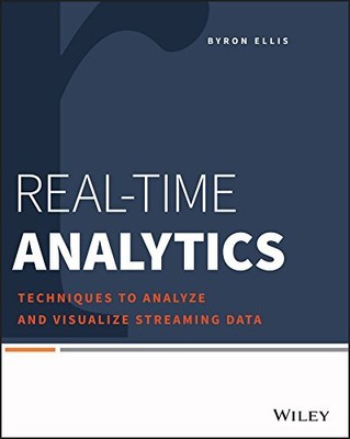 REAL-TIME ANALYTICS: TECHNIQUES TO ANALYZE AND VISUALIZE By Byron Ellis *VG+*