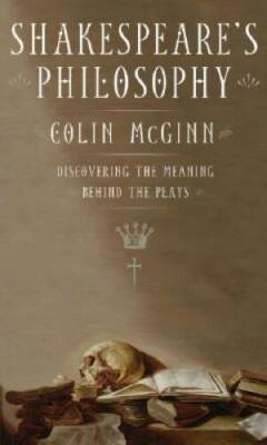 Shakespeare's Philosophy: Discovering the Meaning Behind the Plays - GOOD