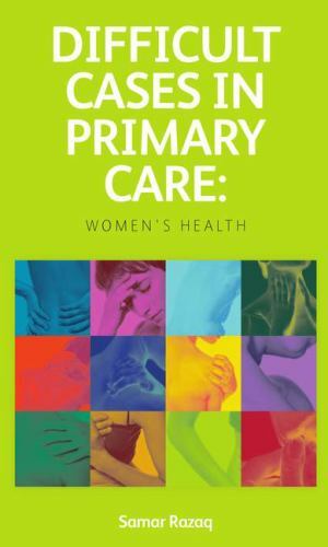 Difficult Cases in Primary Care : Women's Health by Samar Razaq (2012 ...
