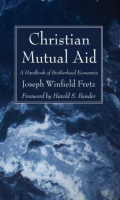 Christian Mutual Aid : A Handbook of Brotherhood Economics, Paperback by Fret...