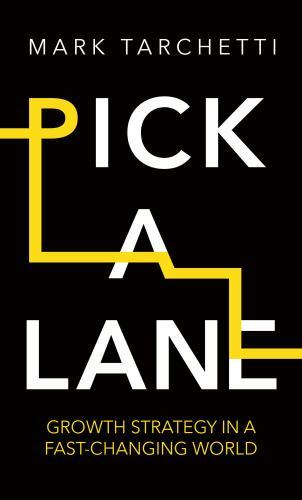 Pick a Lane : Growth strategy in a fast-changing world by Mark ...
