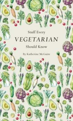 Stuff Every Vegetarian Should Know by Katherine McGuire: Used
