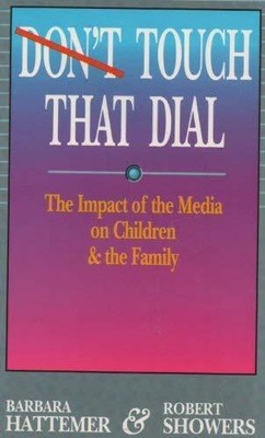 Don't Touch That Dial: The Impact of the Media on Children and the Family - ...