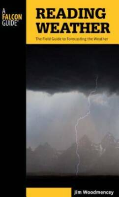 Reading Weather: The Field Guide To Forecasting The Weather (Falcon  - GOOD