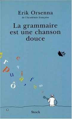 LA GRAMMAIRE EST UNE CHANSON DOUCE (FRENCH EDITION) By Orsenna **BRAND NEW**