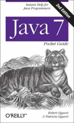 Java 7 Pocket Guide: Instant Help for Java Programmers by Robert Liguori: New