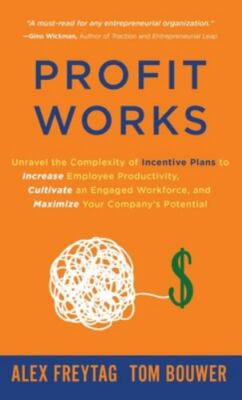 Profit Works: Unravel the Complexity of Incentive Plans to Increase Employee Pro