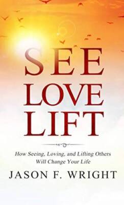 See, Love, Lift: How Seeing, Loving, and Lifting Others Will Chan - VERY GOOD