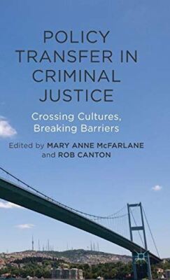 Policy Transfer in Criminal Justice: Crossing Cultures, Breaking