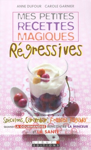 Mes Petites Recettes Magiques Regressives, Anne Dufour Et Carole Garnier