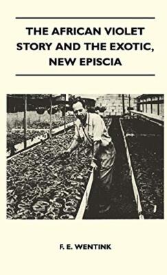 The African Violet Story And The Exotic, New Episcia, Wentink 9781446510872-,
