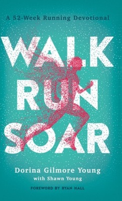 Walk, Run, Soar by Dorina Gilmore Young