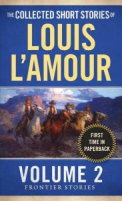 The Collected Short Stories of Louis L'Amour, Volume 2: Frontier Stories - GOOD