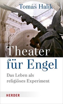 Theater Fur Engel : Das Leben Als Religioses Experiment, Hardcover by Halik, ...