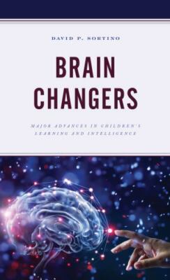 Brain Changers: Major Advances in Children s Learning and Intelligence (Brain S